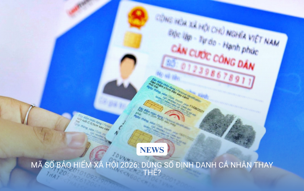 MÃ SỐ BẢO HIỂM XÃ HỘI 2026: DÙNG SỐ ĐỊNH DANH CÁ NHÂN THAY THẾ?